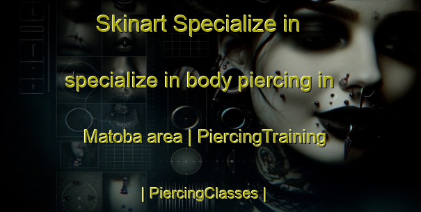 Skinart Specialize in specialize in body piercing in Matoba area | PiercingTraining | PiercingClasses | SkinartTraining-Japan
